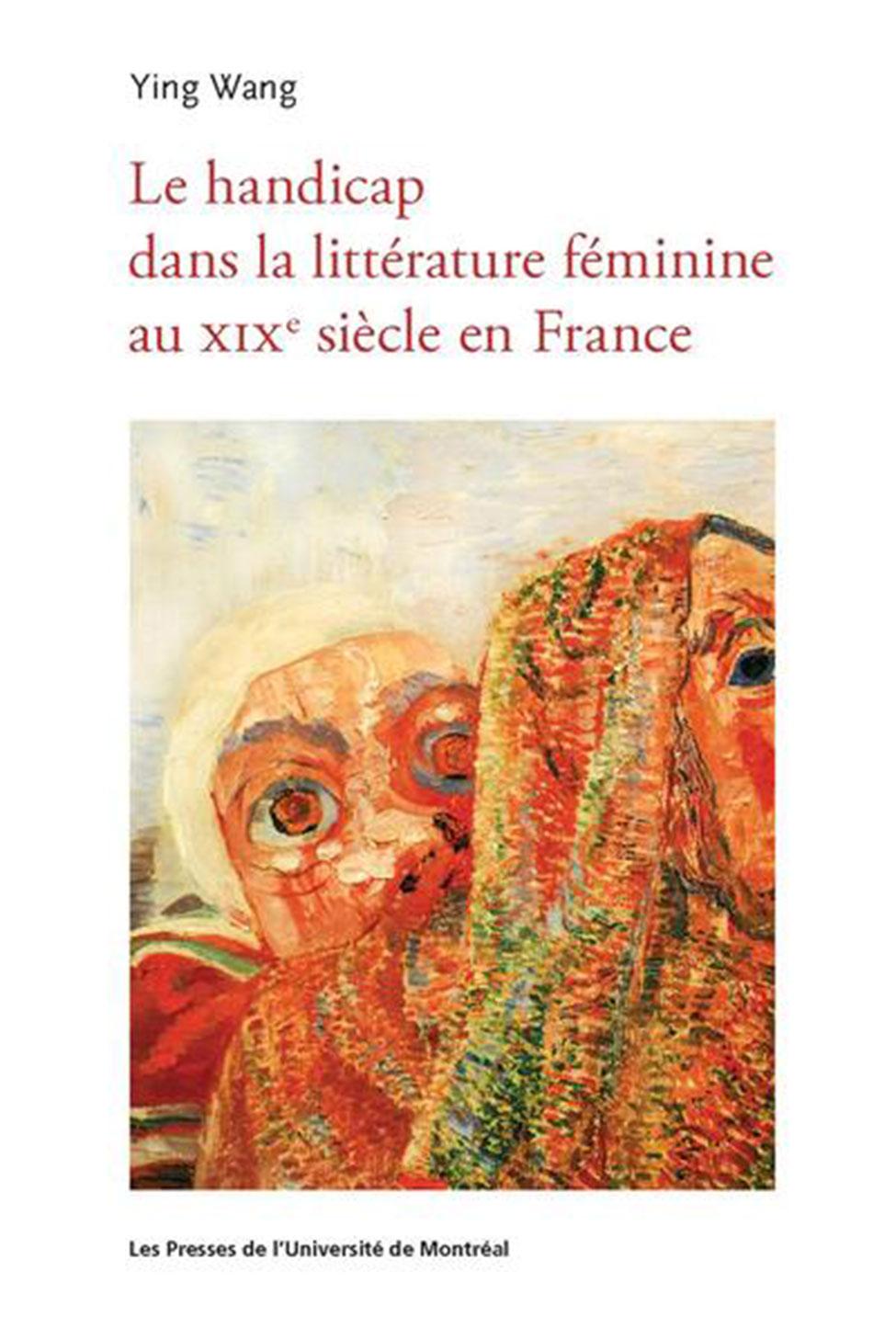 Book cover of Le Handicap dans la Littérature Féminine au XIXe Siècle en France by Pace University's Modern Languages and Cultures Professor Ying Wang, PhD