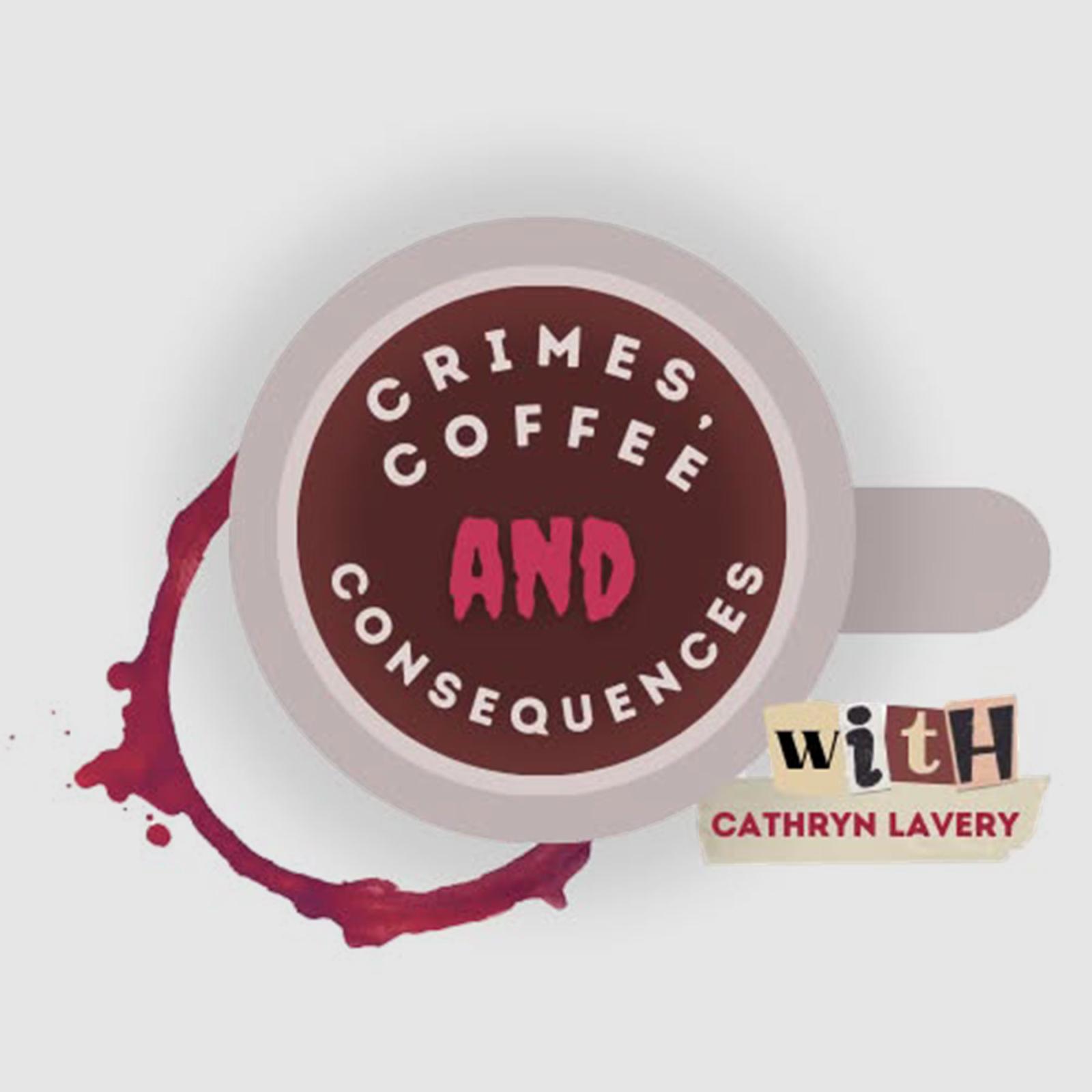 Crime, Coffee, and Consequences podcast with Cathryn Lavery logo